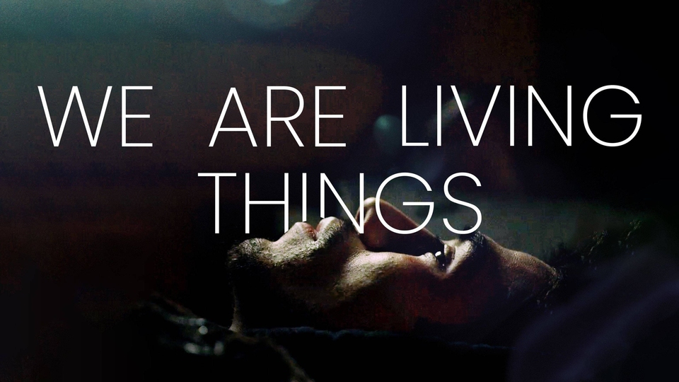 Film WE ARE LIVING THINGS