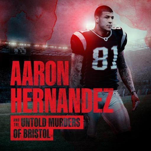 Aaron Hernandez and the Untold Murders of Bristol