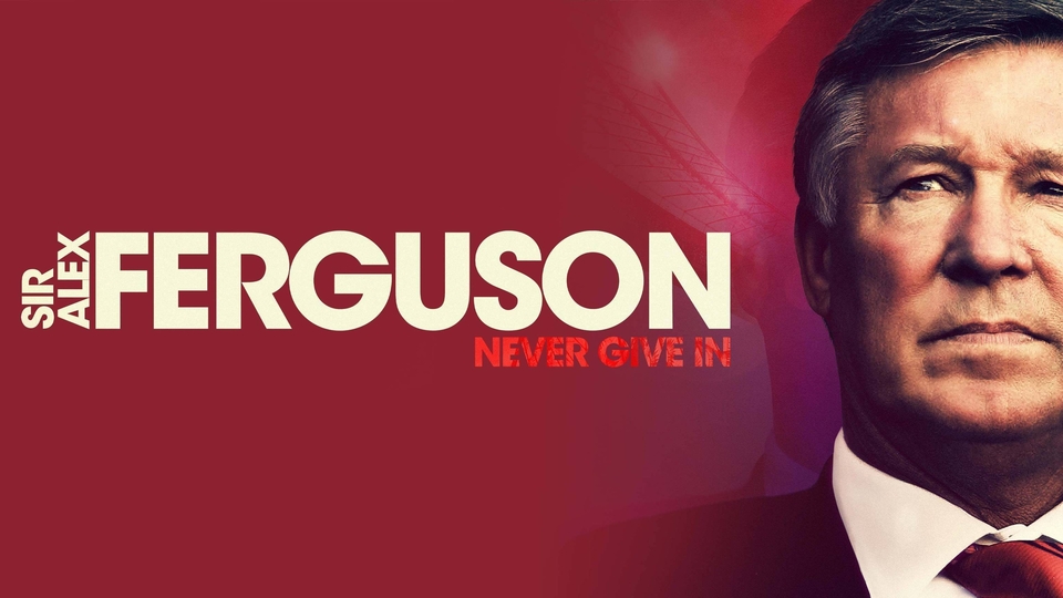 Documentary Sir Alex Ferguson: Never Give In