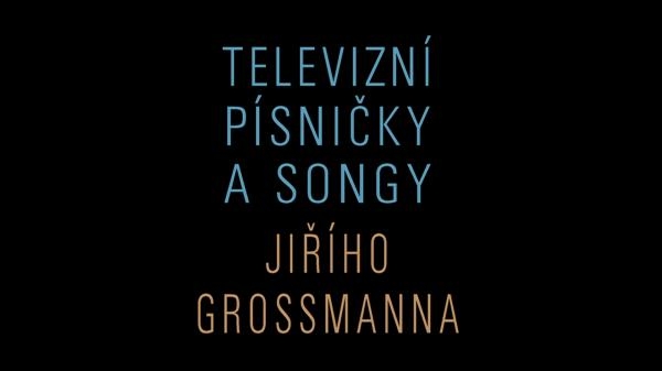 Televizní písničky a songy Jiřího Grossmanna