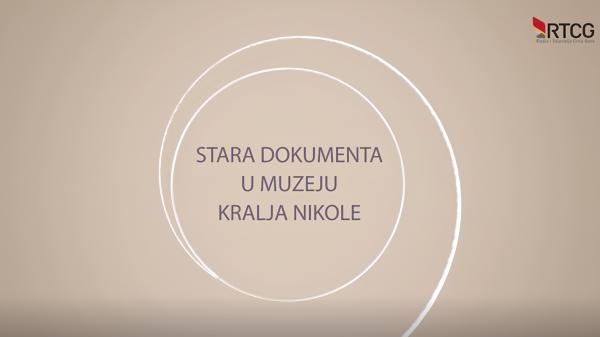 Stara dokumenta u muzeju kralja Nikole