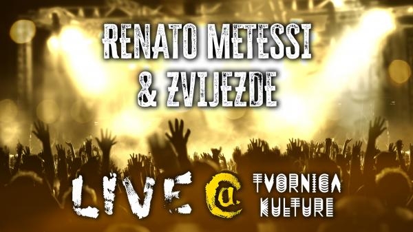 Renato Metessi i Zvijezde, Live @ Tvornica kulture