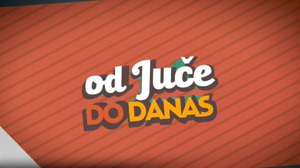 Od juče do danas